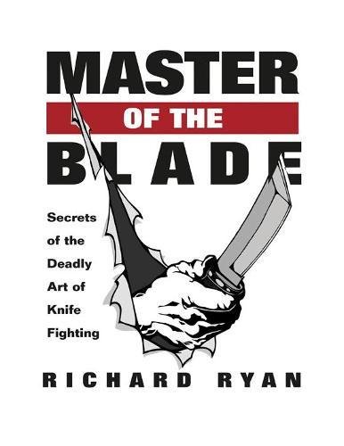 9781581605648: Master of the Blade: Secrets of the Deadly Art of Knife Fighting