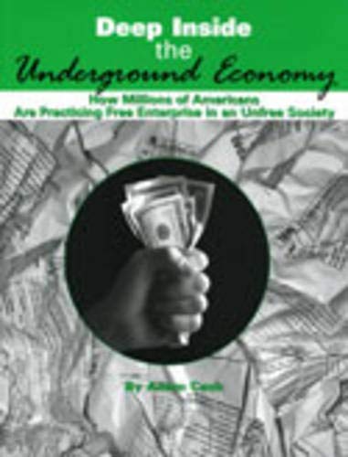 Imagen de archivo de Deep Inside the Underground Economy: How Millions of Americans Are Practising Free Enterprise in an Unfree Economy a la venta por ThriftBooks-Dallas