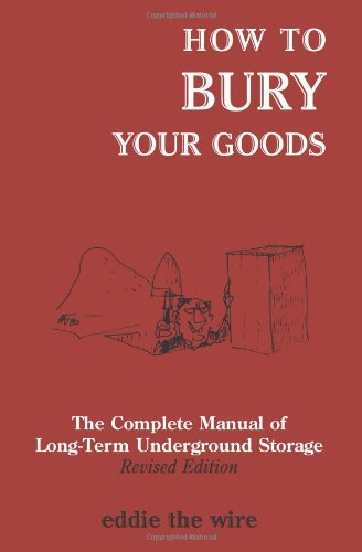 Stock image for How To Bury Your Goods: The Complete Manual of Long Term Underground Storage for sale by SecondSale