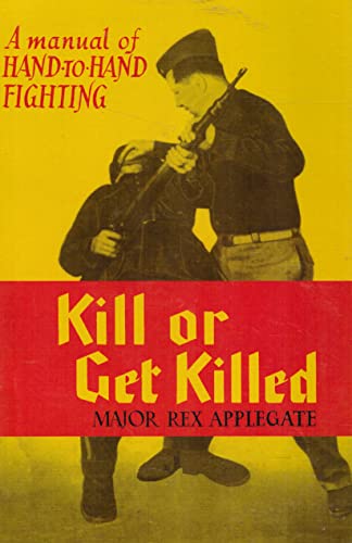 Imagen de archivo de Kill Or Get Killed: A Manual of Hand-to-Hand Fighting a la venta por Bank of Books