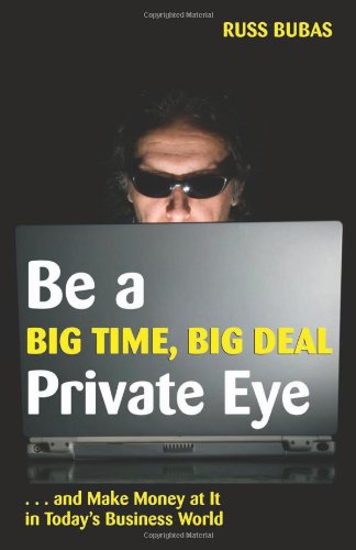 Stock image for BE A BIG TIME, BIG DEAL PRIVATE EYE. and make Money at it in Today's Business World for sale by David H. Gerber Books (gerberbooks)