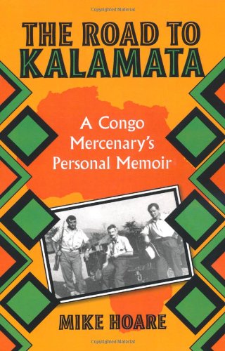 Imagen de archivo de The Road To Kalamata: A Congo Mercenarys Personal Memoir a la venta por Friends of  Pima County Public Library