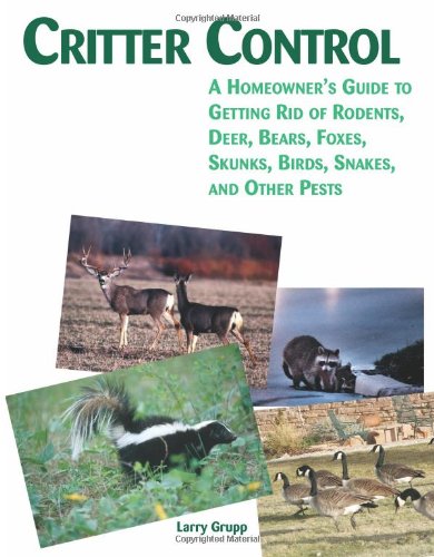 Beispielbild fr Critter Control : A Homeowner's Guide to Getting Rid of Rodents, Deer, Bears, Foxes, Skunks, Birds, Snakes, and Other Pests zum Verkauf von Better World Books