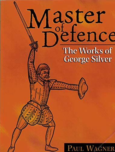 Master of Defence: The Works of George Silver (9781581607239) by Wagner, Paul
