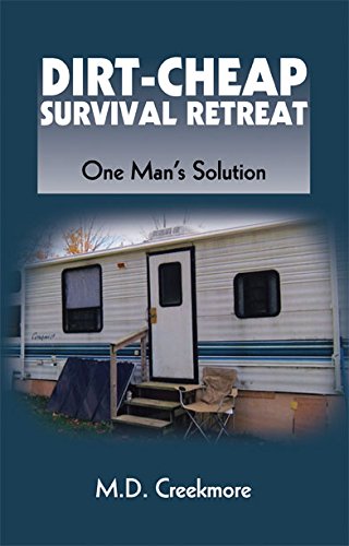 Dirt-Cheap Survival Retreat One Man's Solution