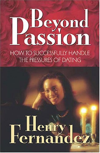 9781581690682: Beyond Passion: How to Successfully Handle the Pressures of Dating