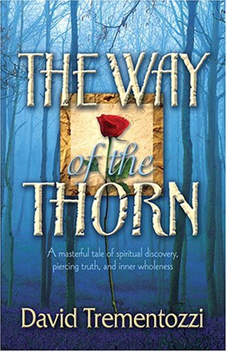 Stock image for The Way of the Thorn: A Masterful Tale of Spiritual Discovery, Piercing Truth, and Inner Wholeness for sale by ThriftBooks-Atlanta
