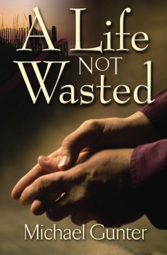 Stock image for A Life Not Wasted for sale by SecondSale