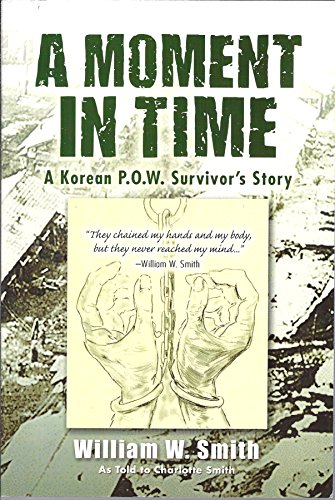 Stock image for A Moment in Time: A Korean P.O.W. Survivor's Story for sale by ThriftBooks-Dallas