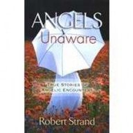 Angels Unaware: True Stories of Angelic Encounters (9781581693546) by Robert Strand