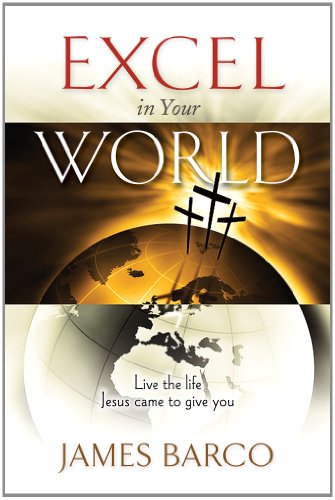 Imagen de archivo de Excel in Your World : Live the Life Jesus Came to Give You a la venta por Better World Books