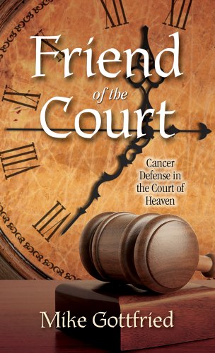 Friend of the Court, Cancer Defense in the Court of Heaven (9781581694383) by Mike Gottfried