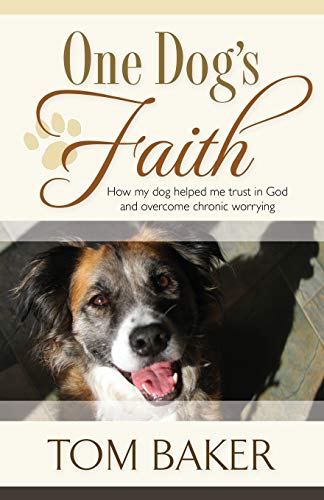 Beispielbild fr One Dog's Faith: How My Dog Helped Me Trust in God and Overcome Chronic Worrying zum Verkauf von Once Upon A Time Books