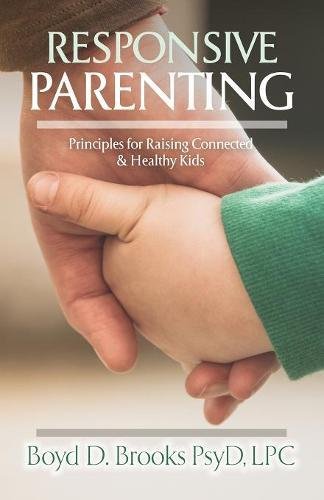 Beispielbild fr Responsive Parenting: Principles for Raising Connected Healthy Kids zum Verkauf von Front Cover Books