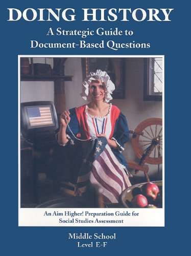 9781581714692: Doing History: A Strategic Guide to Document-Based Questions (An Aim Higher Preparation Guide for Social Studies Assessment) Middle School, Level E-f