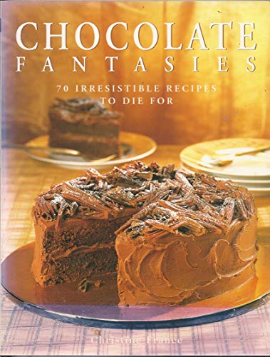 Chocolate Fantasies: 70 Irresistible Recipes To Die For (9781581730203) by France, Christine