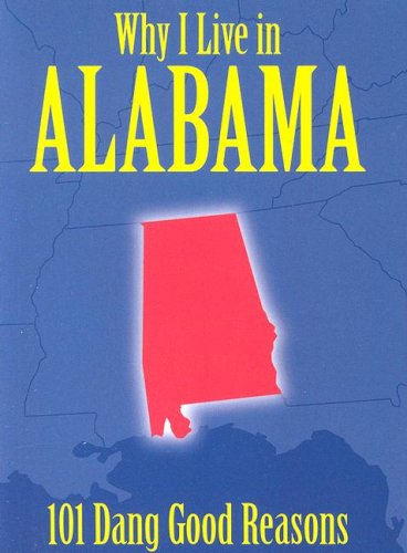 Imagen de archivo de Why I Live in Alabama : 101 Dang Good Reasons a la venta por Better World Books