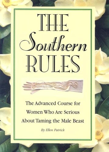 Stock image for The Southern Rules: The Advanced Course for Women Who Are Serious about Taming the Male Beast for sale by SecondSale