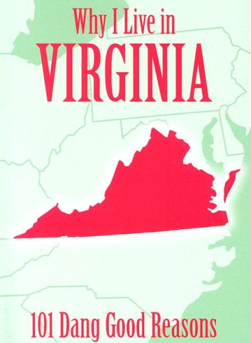 Imagen de archivo de Why I Live in Virginia : 101 Dang Good Reasons a la venta por Better World Books: West