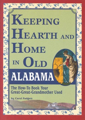 Stock image for Keeping Hearth and Home in Old Alabama: The How-To Book Your Great-Great-Grandmother Used for sale by ThriftBooks-Dallas