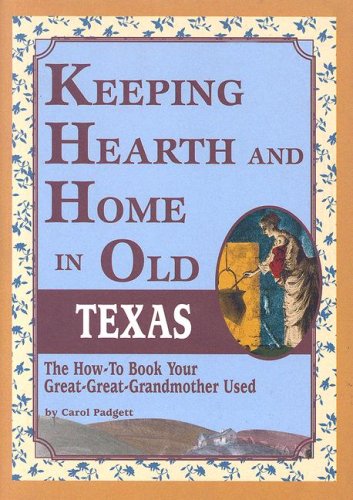 Stock image for Keeping Hearth and Home in Old Texas: The How-To Book Your Great-Great-Grandmother Used for sale by The Sun Also Rises