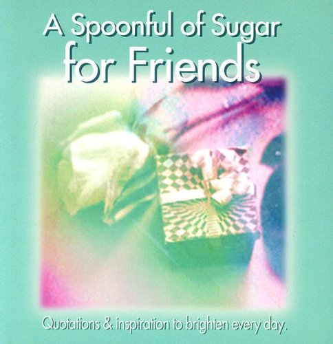 Stock image for A Spoonful of Sugar for Friends: Quotations and Inspiratons to Brighten Every Day for sale by Red's Corner LLC