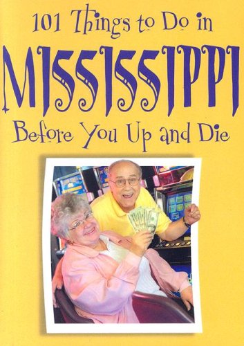 Imagen de archivo de 101 Things to Do in Mississippi: Before You Up and Die a la venta por WorldofBooks