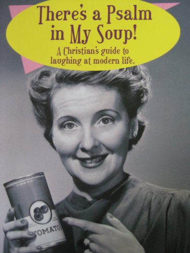 Imagen de archivo de There's a Psalm in My Soup! (A Christian's Guide to Laughing at Modern Life) a la venta por Wonder Book