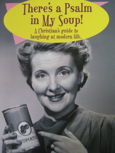 Stock image for There's a Psalm in My Soup! (A Christian's Guide to Laughing at Modern Life) for sale by Wonder Book