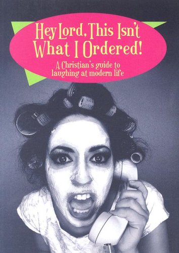 Beispielbild fr Hey Lord, This Isn't What I Ordered! : A Christian's Guide to Laughing at Modern Life zum Verkauf von Robinson Street Books, IOBA