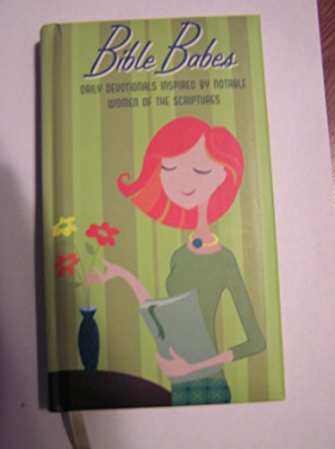 Stock image for BIBLE BABES - DAILY DEVOTIONALS INSPIRED BY NOTABLE WOMEN OF THE SCRIPTURES for sale by Wonder Book