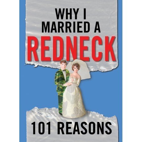 Imagen de archivo de Why I Married A Redneck: 101 Reasons a la venta por HPB-Emerald