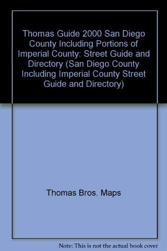 Thomas Guide 2000 San Diego County Including Portions of Imperial County: Street Guide and Directory (San Diego County Including Imperial County Street Guide and Directory) (9781581741551) by Unknown Author