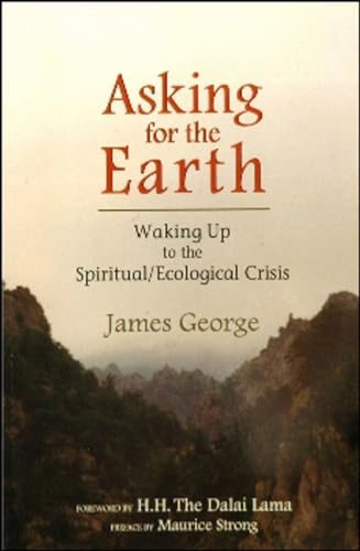 Beispielbild fr Asking for the Earth: Waking Up to the Spiritual/ecological Crisis zum Verkauf von THE SAINT BOOKSTORE