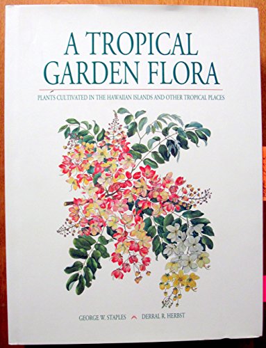 A Tropical Garden Flora: Plants Cultivated In The Hawaiian Islands And Other Tropical Places