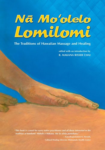 Na Mo'olelo Lomilomi: The Traditions of Hawaiian Massage and Healing - Makana Risser Chai