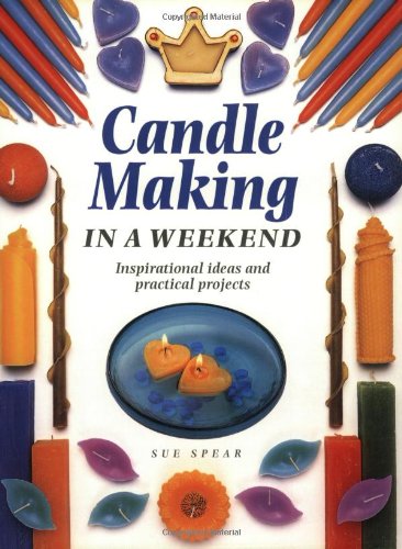 9781581800098: Candle Making in a Weekend: Inspirational Idead and Practical Projects