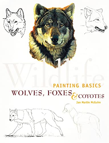 Beispielbild fr Wildlife Painting Basics: Wolves, Foxes, & Coyotes zum Verkauf von BooksRun