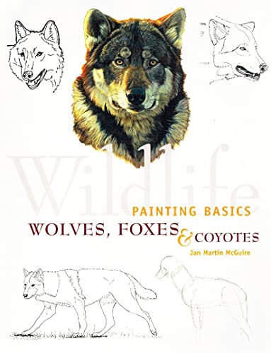Imagen de archivo de Wildlife Painting Basics: Wolves, Foxes, & Coyotes a la venta por BooksRun