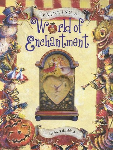 9781581800746: Painting a World of Enchantment (Decorative Painting)