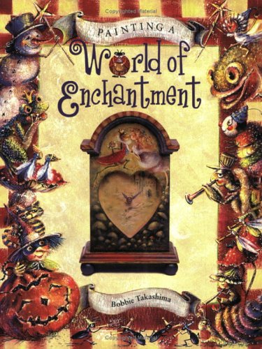 9781581800753: Painting a World of Enchantment (Decorative Painting)