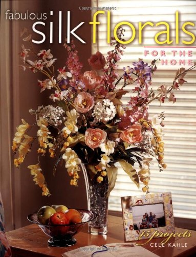 9781581801088: Fabulous Silk Florals for the Home