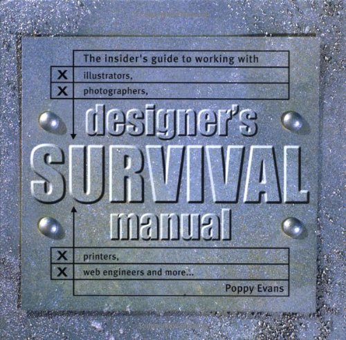 Beispielbild fr Designers Survival Manual: The Insider's Guide to Working With Illustrators, Photographers, Printers, Web engineers and More zum Verkauf von Books From California
