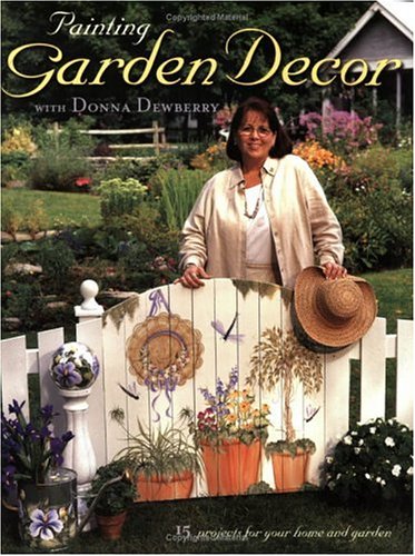 Stock image for Painting Garden Decor with Donna Dewberry (Decorative Painting) for sale by Gulf Coast Books