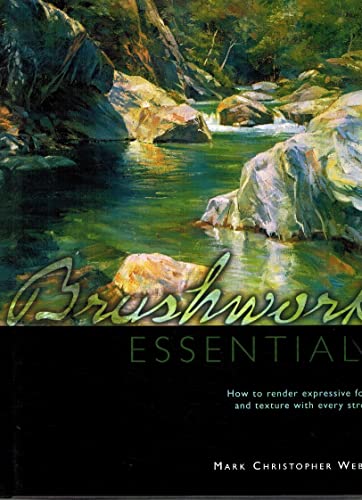 Beispielbild fr Brushwork Essentials : How to Render Expressive Form and Texture with Every Stroke zum Verkauf von Better World Books
