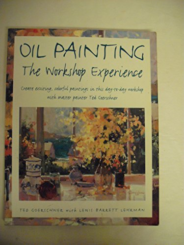 Imagen de archivo de Oil Painting: The Workshop Experience a la venta por Your Online Bookstore