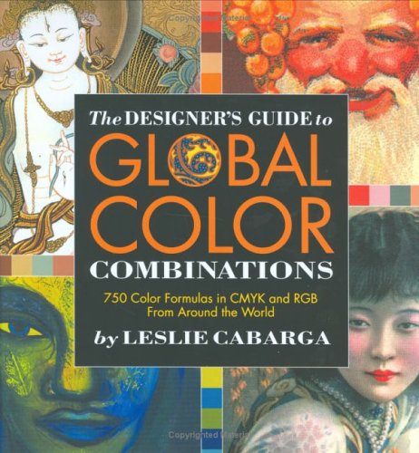 The Designer's Guide to Global Color Combinations: 750 Color Formulas in CMYK and RGB from Around the World (9781581801958) by Cabarga, Leslie