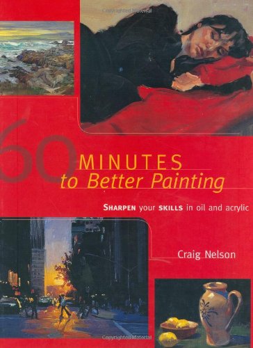 Beispielbild fr 60 Minutes to Better Painting : Sharpen Your Skills in Oil and Acrylic zum Verkauf von Better World Books