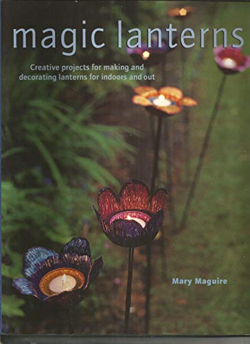 Imagen de archivo de Magic Lanterns : Creative Projects for Making and Decorating Lanterns for Indoors and Out a la venta por Better World Books