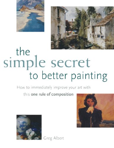 Stock image for The Simple Secret to Better Painting: How to Immediately Improve Your Work with the One Rule of Composition for sale by Goodwill Books